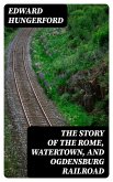The Story of the Rome, Watertown, and Ogdensburg Railroad (eBook, ePUB)
