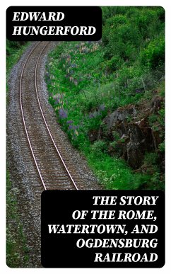 The Story of the Rome, Watertown, and Ogdensburg Railroad (eBook, ePUB) - Hungerford, Edward