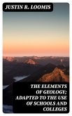 The Elements of Geology; Adapted to the Use of Schools and Colleges (eBook, ePUB)