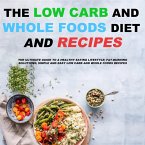 The Low Carb and Whole Foods Diet and Recipes (eBook, ePUB)