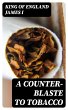 A Counter-Blaste to Tobacco (eBook,... - Bild 1