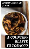 A Counter-Blaste to Tobacco (eBook, ePUB)