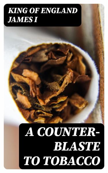 A Counter-Blaste to Tobacco (eBook, ePUB)