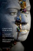 Crafting Feminism from Literary Modernism to the Multimedia Present (eBook, ePUB)