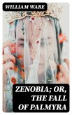 Zenobia; or, the Fall of Palmyra (eBook, ePUB)