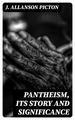 Pantheism, Its Story and Significance (eBook, ePUB) - Picton, J. Allanson