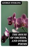 The House of Orchids, and Other Poems (eBook, ePUB)