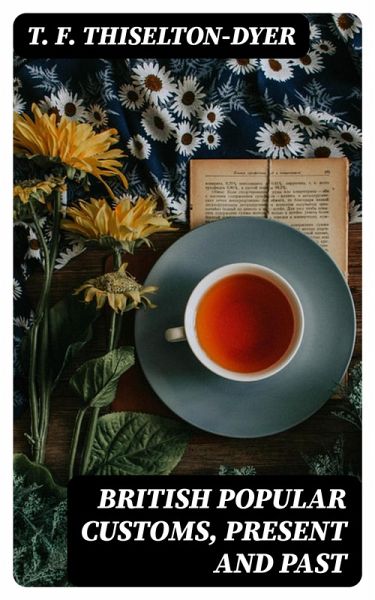 British Popular Customs, Present and Past (eBook, ePUB) British Popular Customs, Present and Past (eBook, ePUB)