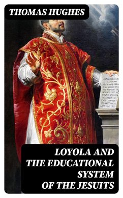 Loyola and the Educational System of the Jesuits (eBook, ePUB) - Hughes, Thomas