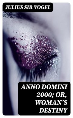 Anno Domini 2000; or, Woman's Destiny (eBook, ePUB) - Vogel, Julius