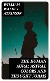 The Human Aura: Astral Colors and Thought Forms (eBook, ePUB)