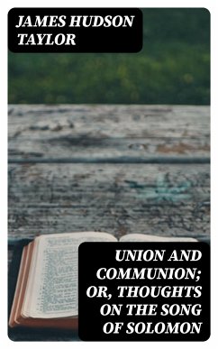 Union and Communion; or, Thoughts on the Song of Solomon (eBook, ePUB) - Taylor, James Hudson