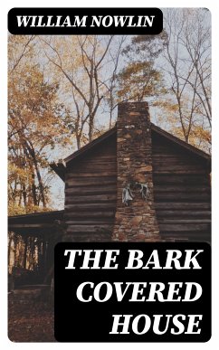 The Bark Covered House (eBook, ePUB) - Nowlin, William