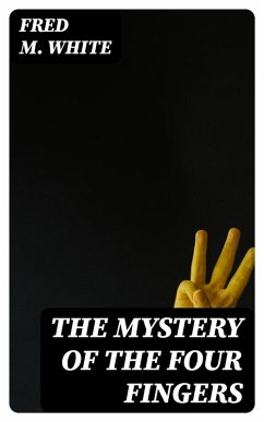 The Mystery of the Four Fingers (eBook, ePUB) - White, Fred M.