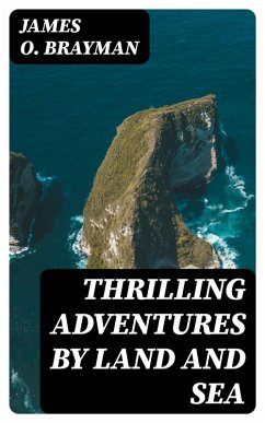 Thrilling Adventures by Land and Sea (eBook, ePUB) - Brayman, James O.
