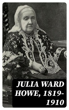 Julia Ward Howe, 1819-1910 (eBook, ePUB) - Richards, Laura Elizabeth Howe; Hall, Florence Howe; Elliott, Maud Howe