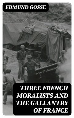 Three French Moralists and The Gallantry of France (eBook, ePUB) - Gosse, Edmund