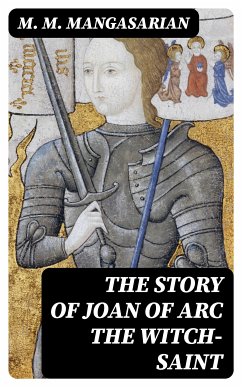 The Story of Joan of Arc the Witch-Saint (eBook, ePUB) - Mangasarian, M. M.