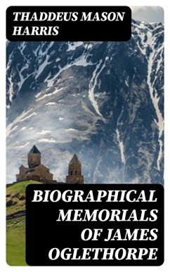 Biographical Memorials of James Oglethorpe (eBook, ePUB) - Harris, Thaddeus Mason
