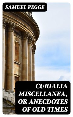 Curialia Miscellanea, or Anecdotes of Old Times (eBook, ePUB) - Pegge, Samuel