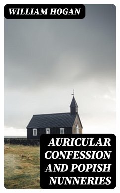 Cover Auricular Confession and Popish Nunneries (eBook, ePUB)