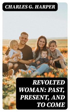 Revolted Woman: Past, present, and to come (eBook, ePUB) - Harper, Charles G.