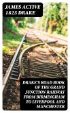 Drake's Road Book of the Grand Junction Railway from Birmingham to Liverpool and Manchester (eBook, ePUB)