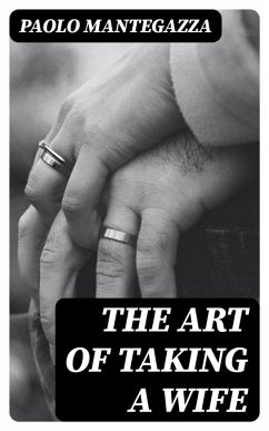 The art of taking a wife (eBook, ePUB) - Mantegazza, Paolo