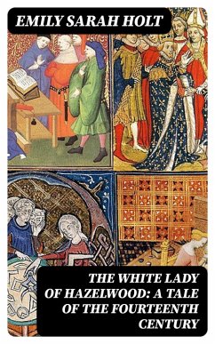 Cover The White Lady of Hazelwood: A Tale of the Fourteenth Century (eBook, ePUB)