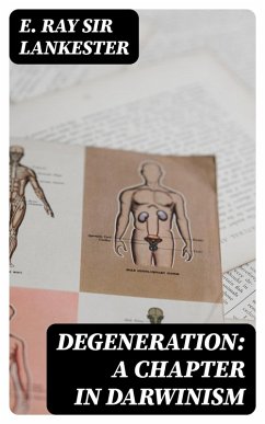 Degeneration: A Chapter in Darwinism (eBook, ePUB) - Lankester, E. Ray
