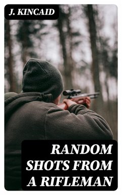Random Shots from a Rifleman (eBook, ePUB) - Kincaid, J.