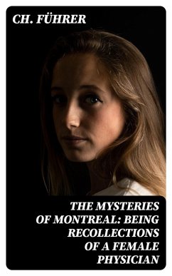 Cover The Mysteries of Montreal: Being Recollections of a Female Physician (eBook, ePUB)