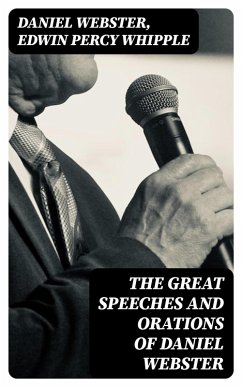 The Great Speeches and Orations of Daniel Webster (eBook, ePUB) - Webster, Daniel; Whipple, Edwin Percy