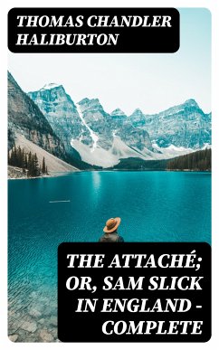 The Attaché; or, Sam Slick in England — Complete (eBook, ePUB) - Haliburton, Thomas Chandler