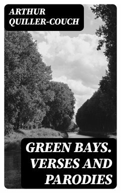 Green Bays. Verses and Parodies (eBook, ePUB) - Quiller-Couch, Arthur
