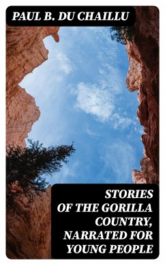 Stories of the Gorilla Country, Narrated for Young People (eBook, ePUB) - Du Chaillu, Paul B.