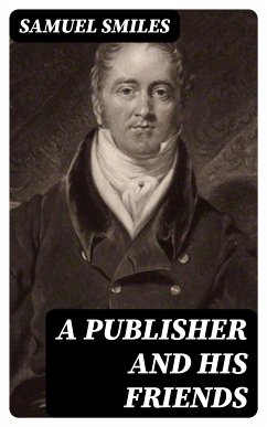 A Publisher and His Friends (eBook, ePUB) - Smiles, Samuel