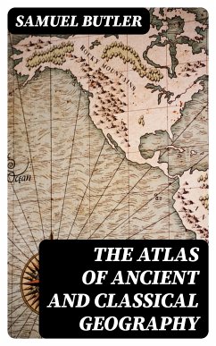 The Atlas of Ancient and Classical Geography (eBook, ePUB) - Butler, Samuel