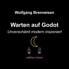 Warten auf Godot - unverschämt modern inszeniert - Brenneisen, Wolfgang