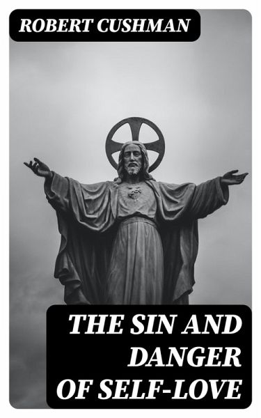 The Sin and Danger of Self-Love (eBook, ePUB) The Sin and Danger of Self-Love (eBook, ePUB)