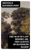 The Man of Last Resort; Or, The Clients of Randolph Mason (eBook, ePUB)