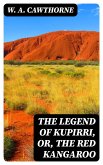 The Legend of Kupirri, or, The Red Kangaroo (eBook, ePUB)