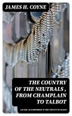 The Country of the Neutrals (As Far As Comprised in the County of Elgin), From Champlain to Talbot (eBook, ePUB)