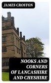 Nooks and Corners of Lancashire and Cheshire (eBook, ePUB)