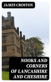 Nooks and Corners of Lancashire and Cheshire (eBook, ePUB) Nooks and Corners of Lancashire and Cheshire (eBook, ePUB)