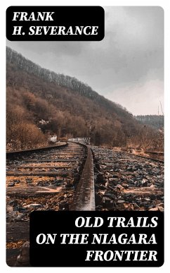 Old Trails on the Niagara Frontier (eBook, ePUB) - Severance, Frank H.