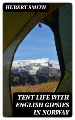 Tent life with English Gipsies in Norway (eBook, ePUB) - Smith, Hubert