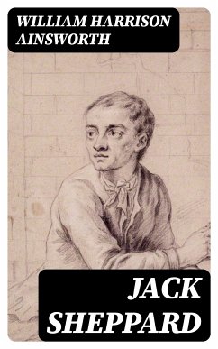 Jack Sheppard (eBook, ePUB) - Ainsworth, William Harrison