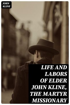 Life and Labors of Elder John Kline, the Martyr Missionary (eBook, ePUB) - Kline, John