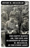 The Empty Sleeve or, The Life and Hardships of Henry H. Meacham, in the Union Army (eBook, ePUB)